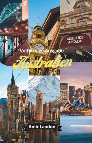 Australien Reiseführer 2026 Sydney, Great Barrier Reef, Outback & Versteckte Highlights – Der Ultimative Full Color Travel Guide