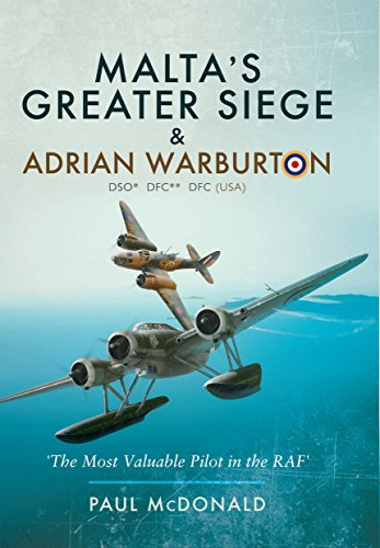 Malta's Greater Siege and Adrian Warburton: & Adrian Warburton Dso* Dfc** Dfc (Usa)