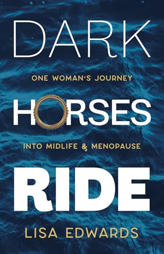 Dark Horses Ride: one woman's journey into midlife and menopause: 2 (Because You Can)