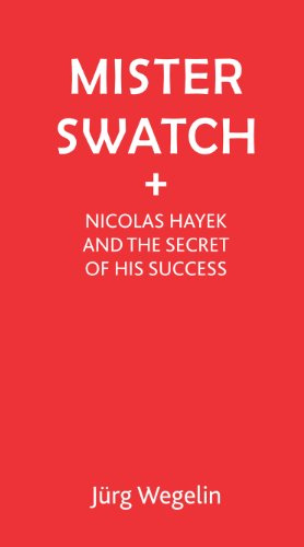 Mister Swatch: Nicolas Hayek and the Secret of His Success