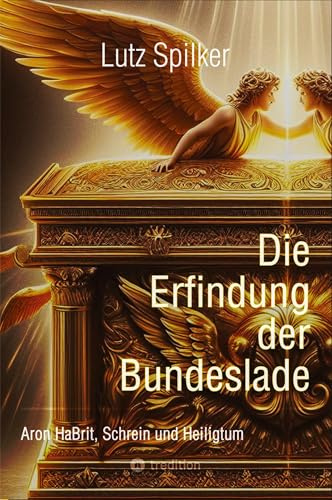 Die Erfindung der Bundeslade: Aron HaBrit, Schrein und Heiligtum