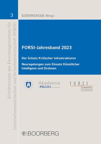 FORSI-Jahresband 2023: Der Schutz Kritischer Infrastrukturen (KRITIS), Neuregelungen zum Einsatz Künstlicher Intelligenz und Drohnen (Schriftenreihe ... und Sicherheitswirtschaft (FORSI))