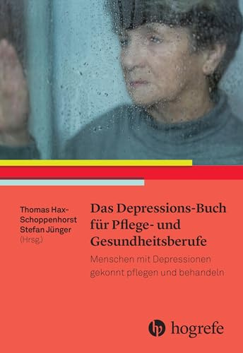 Das Depressions-Buch für Pflege- und Gesundheitsberufe: Menschen mit Depressionen gekonnt pflegen und behandeln