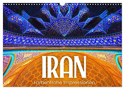 Iran - Farbenfrohe Impressionen (Wandkalender 2026 DIN A3 quer), CALVENDO Monatskalender: Ein unterschätztes Reiseziel. (CALVENDO Orte)