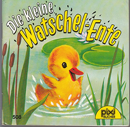 Die kleine Watschel-Ente - Ein Pixi-Buch 508 - Einzeltitel aus PIXI-Serie 65