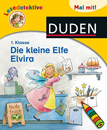 Lesedetektive Mal mit! - Die kleine Elfe Elvira, 1. Klasse (DUDEN Lesedetektive Mal mit)