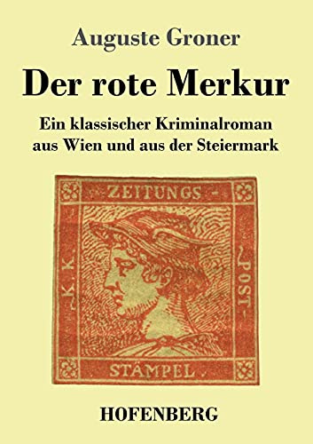 Der rote Merkur: Ein klassischer Kriminalroman aus Wien und aus der Steiermark