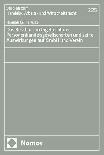 Das Beschlussmängelrecht der Personenhandelsgesellschaften und seine Auswirkungen auf GmbH und Verein (Studien zum Handels-, Arbeits- und Wirtschaftsrecht)