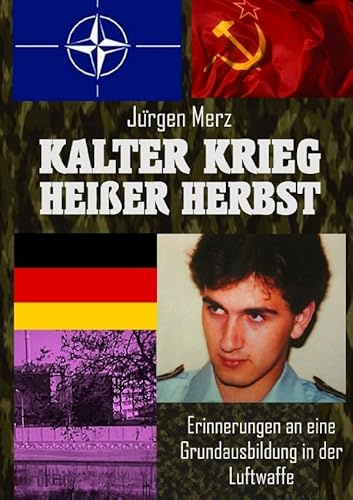 KALTER KRIEG HEIßER HERBST: Erinnerungen an eine Grundausbildung in der Luftwaffe