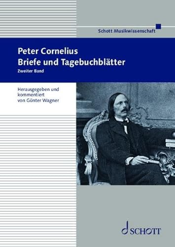 Peter Cornelius: Briefe und Tagebuchblätter. Band 46 (Band 2). (Beiträge zur Mittelrheinischen Musikgeschichte, Band 46 (Band 2))