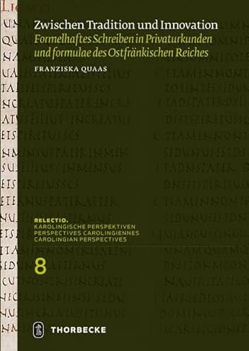 Zwischen Tradition und Innovation: Formelhaftes Schreiben in Privaturkunden und formulae des ostfränkischen Reiches (Relectio. Karolingische Perspektiven)
