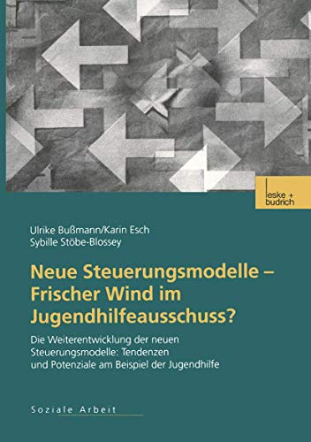Neue Steuerungsmodelle - Frischer Wind im Jugendhilfeausschuss? Die Weiterentwicklung der neuen Steuerungsmodelle: Tendenzen und Potenziale am Beispiel der Jugendhilfe