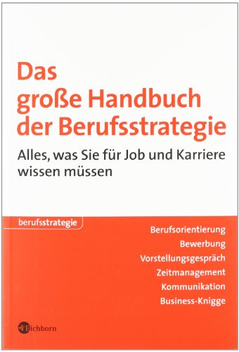 Das grosse Handbuch der Berufsstrategie: Alles, was Sie für Job und Karriere wissen müssen
