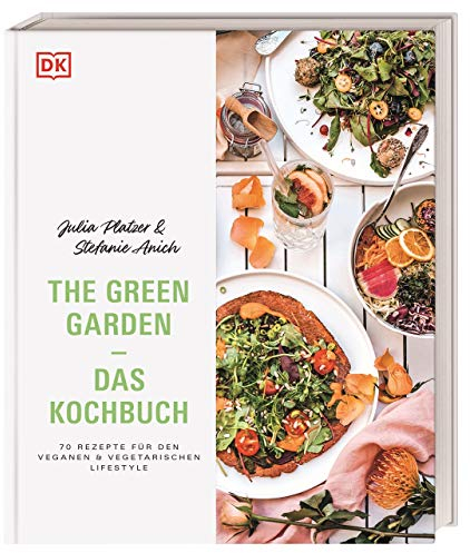 The Green Garden – Das Kochbuch: 70 Rezepte für den veganen und vegetarischen Lifestyle