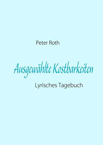 Ausgewählte Kostbarkeiten: Lyrisches Tagebuch