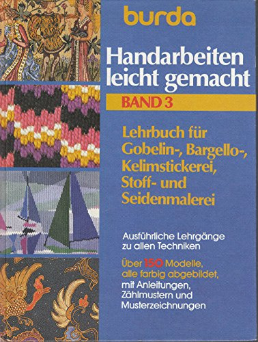 Burda Handarbeiten leicht gemacht III. Gobelin-, Bargello-, Kelimstickerei, Stoff- und Seidenmalerei