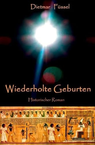 Wiederholte Geburten: Historischer Roman aus dem Alten Ägypten
