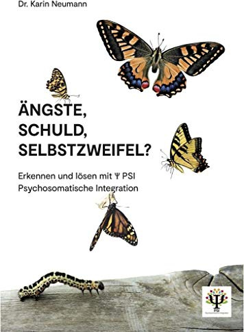 Ängste, Schuld, Selbstzweifel?: Erkennen und lösen mit PSI Psychosomatische Integration