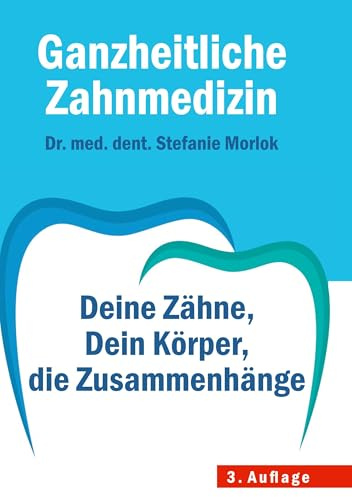 Ganzheitliche Zahnmedizin:: Deine Zähne, Dein Körper, die Zusammenhänge