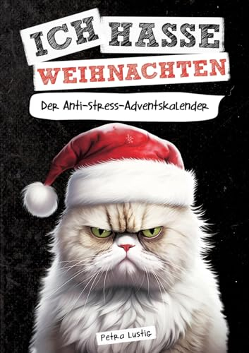 Ich hasse Weihnachten!: Der Anti-Stress-Adventskalender