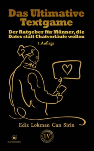 Das Ultimative Textgame: Der Ratgeber für Männer, die Dates statt Chatverläufe wollen