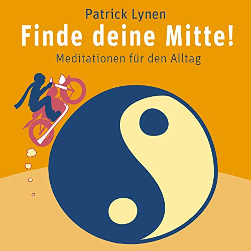 Finde deine Mitte!: Meditationen für den Alltag