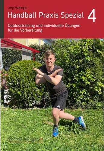 Handball Praxis Spezial 4 - Outdoortraining und individuelle Übungen für die Vorbereitung