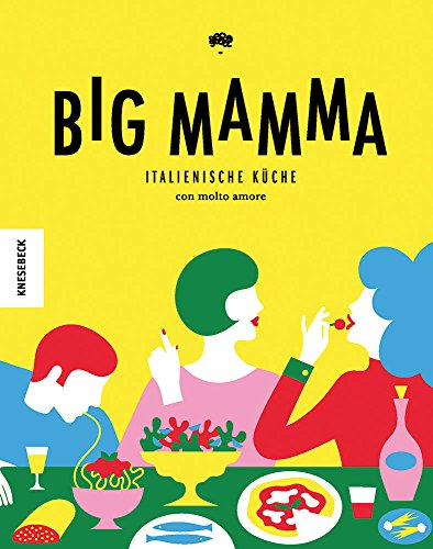 Big Mamma: Italienische Küche con molto amore (Kochbuch italienisch,jung, modern, Pizza, Pasta)