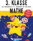3. Klasse Mathe - Das umfangreiche, bunte Übungsheft für gute Noten: 800+ spannende Aufgaben zum Rechnen - Von Mathematik-Lehrern empfohlen (3. Klasse Übungshefte für gute Noten)