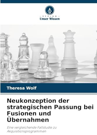 Neukonzeption der strategischen Passung bei Fusionen und Übernahmen: Eine vergleichende Fallstudie zu Akquisitionsprogrammen