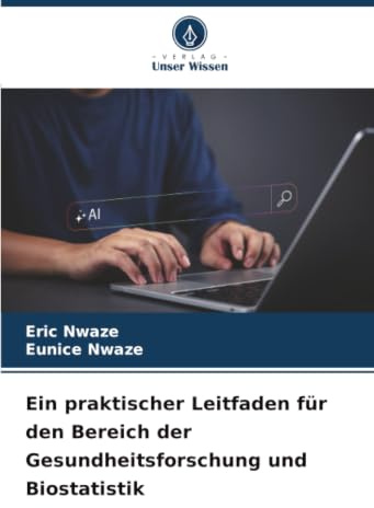Ein praktischer Leitfaden für den Bereich der Gesundheitsforschung und Biostatistik
