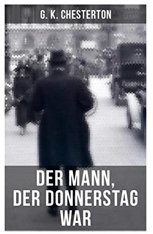 Der Mann, der Donnerstag war: Metaphysischer Thriller um einen Undercover-Polizisten, Anarchistenrat und christliche Albtraumlogik
