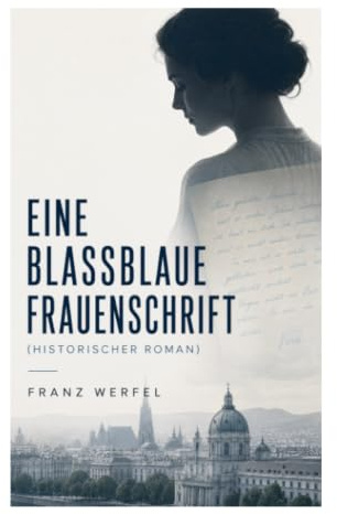 Eine blassblaue Frauenschrift (Historischer Roman): Wien 1936: Gewissenskonflikt, Antisemitismus und Ehekrise in der Zwischenkriegszeit
