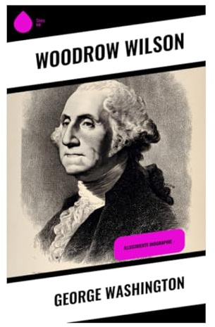 George Washington: Illustrierte Biographie -