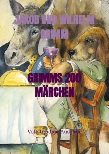 GRIMMS 200 MÄRCHEN: Vollständige Ausgabe