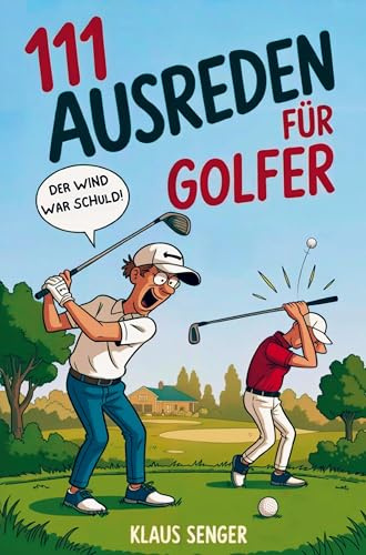 111 Ausreden für Golfer - Das augenzwinkernde Geschenk mit legendären Erklärungen für jedes Missgeschick