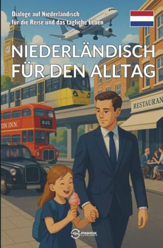 Niederländisch für den Alltag: Dialoge auf Niederländisch für die Reise und das tägliche Leben