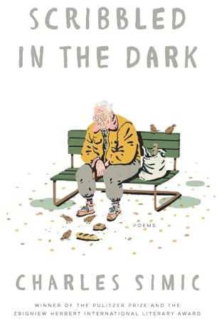 Scribbled in the Dark: Poems – Sardonic Humor and Piercing Insight by Former U.S. Poet Laureate Charles Simic