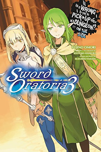 Is It Wrong to Try to Pick Up Girls in a Dungeon? On the Side: Sword Oratoria, Vol. 3 (light novel) (Volume 3)