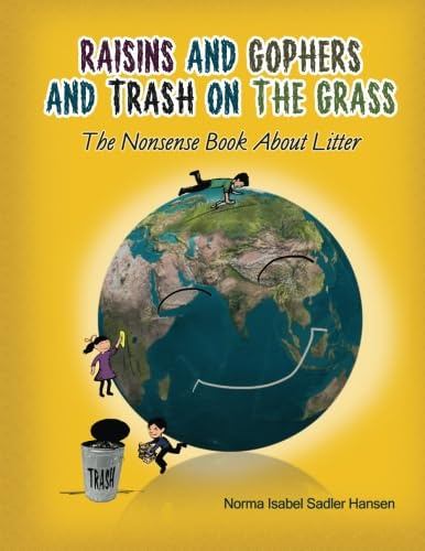Raisins, Gophers, and Trash on the Grass: The Nonsense Book About Litter