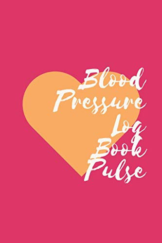 Blood Pressure Log Book Pulse: 2 Readings a Day with Time, Blood Pressure, Heart Rate, Weight & Comment Notes