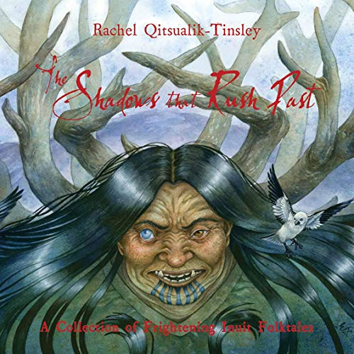 Shadows that Rush Past (Inuit Folktales)