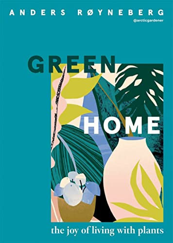 Green Home: The Joy of Living With Plants