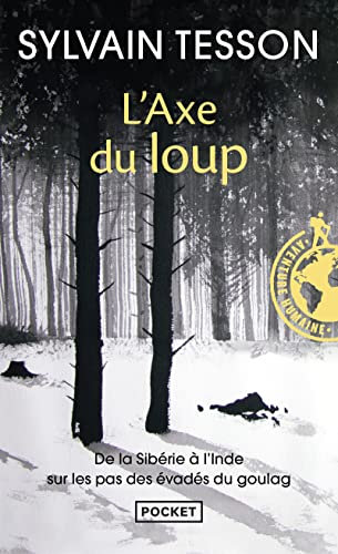 L'axe du loup: De la Sibérie à l'Inde sur les pas des évadés du Goulag