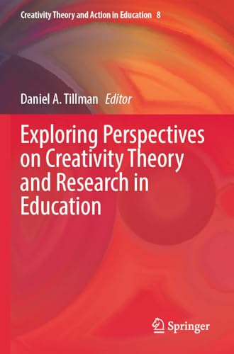 Exploring Perspectives on Creativity Theory and Research in Education (Creativity Theory and Action in Education)