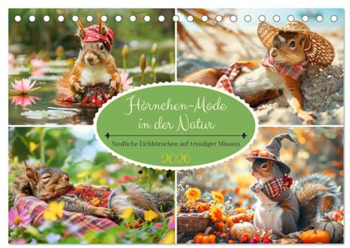 Hörnchen-Mode in der Natur. Niedliche Eichhörnchen auf trendiger Mission (Tischkalender 2026 DIN A5 quer), CALVENDO Monatskalender: Flauschige Gesellen beim lustigen Fotoshooting (CALVENDO Tiere)