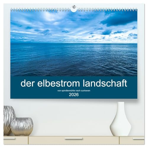 der elbestrom landschaft (hochwertiger Premium Wandkalender 2026 DIN A2 quer), Kunstdruck in Hochglanz: Der Elbe von Spindlermühle bis Cuxhaven ist ... seine schönsten Motive. (CALVENDO Natur)