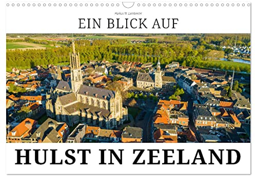 Ein Blick auf Hulst in Zeeland (Wandkalender 2026 DIN A3 quer), CALVENDO Monatskalender: Hulst - die flämischste Stadt der Niederlande (CALVENDO Orte)