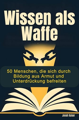 Wissen als Waffe: 50 Menschen, die sich durch Bildung aus Armut und Unterdrückung befreiten