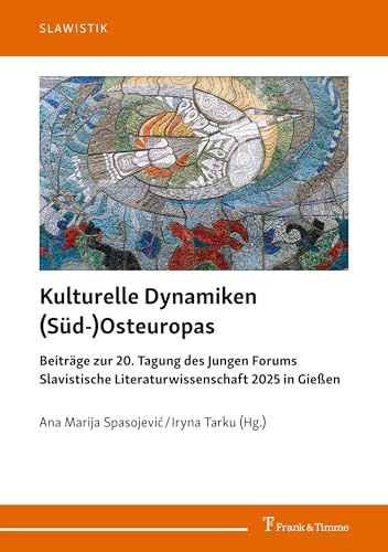 Kulturelle Dynamiken (Süd-)Osteuropas: Beiträge zur 20. Tagung des Jungen Forums Slavistische Literaturwissenschaft 2025 in Gießen (Slawistik, Band 17)